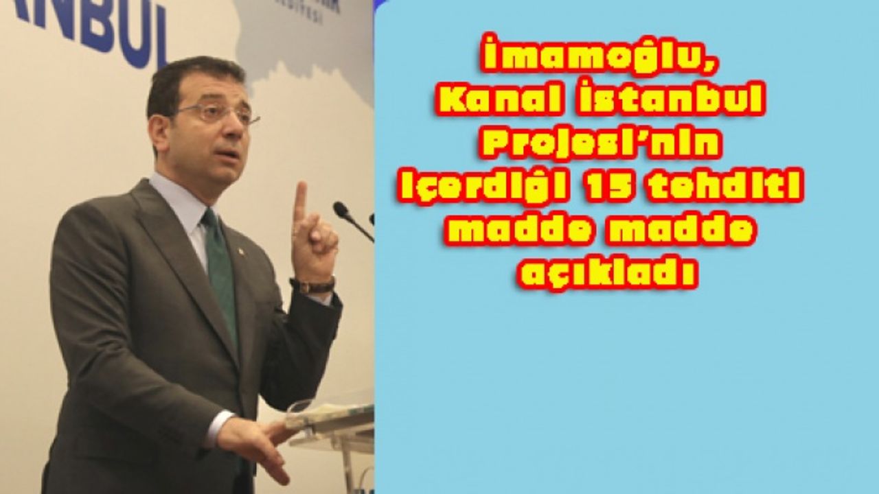 "Kanal İstanbul 16 milyonun varlığına ,       82 milyonun güvenliğine felakettir.."