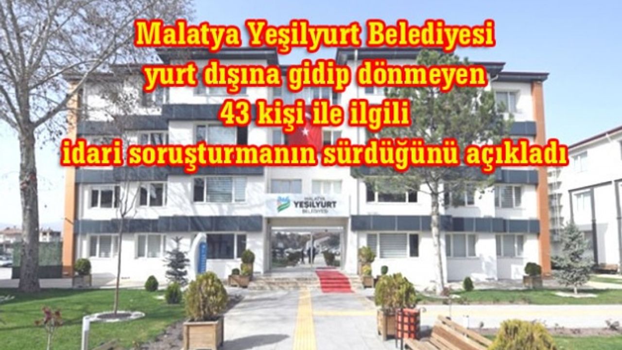 Belediye yurt dışına gidip dönmeyen 43 kişi için  ' Yok böyle bir şey' diyemedi
