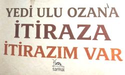 Yedi Ulu Ozan'a itiraza itirazım var