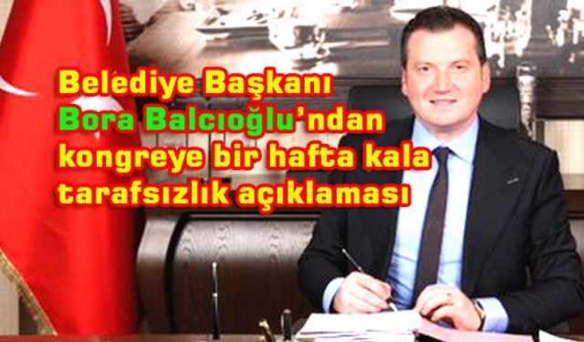 Balcıoğlu:Tüm adaylara eşit mesafedeyim