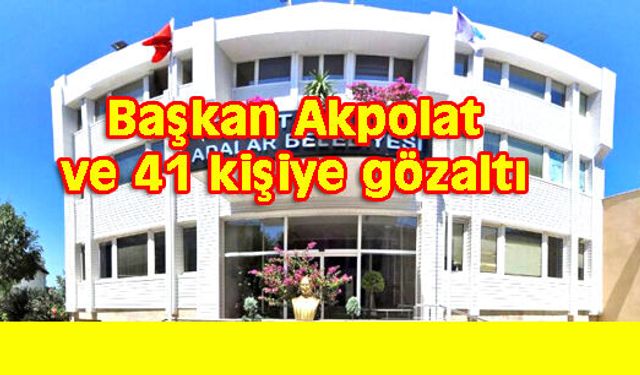 ADALAR BELEDİYESİ'NE OPERASYON