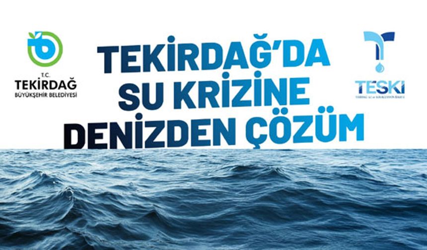 Tekirdağ'da su krizine denizden çözüm