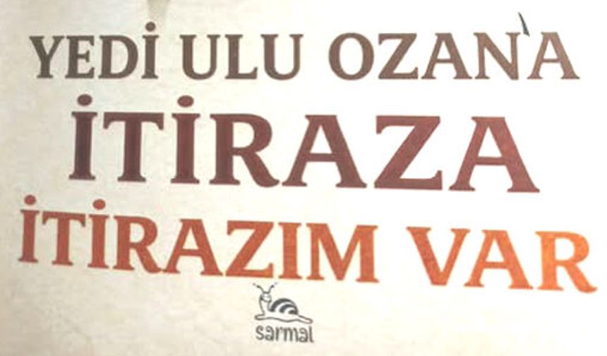 Yedi Ulu Ozan'a itiraza itirazım var