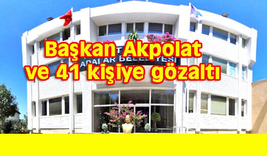 ADALAR BELEDİYESİ'NE OPERASYON