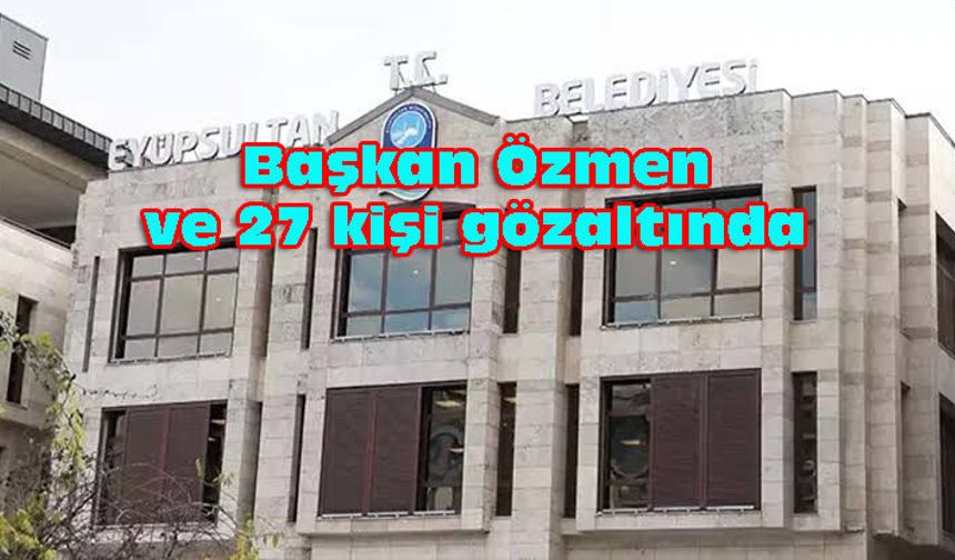 EYÜPSULTAN BELEDİYESİ'NE OPERASYON